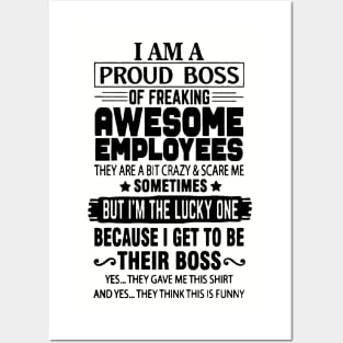 I Am A Proud Boss Of Freaking Awesome Employees They Are A Bit Crazy And Scare Me Posters and Art